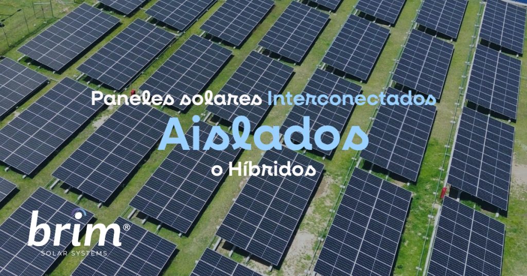 Paneles Solares Interconectados - Híbridos o Aislados